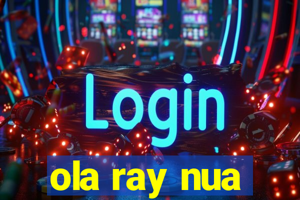 ola ray nua